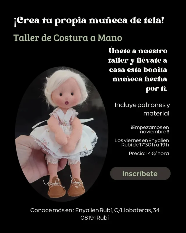 ¡Crea tu propia muñeca de tela!
Taller de costura a mano¿Te gustaría aprender a hacer una muñeca de tela única y especial?
Únete a nuestro taller donde podrás divertirte creando y llevarte a casa una bonita muñeca hecha por tí.Fecha inicio: 8 de noviembre
Hora: De 17'30 a 19 h.
Lugar: Enyalien Rubí, Calle Llobateras, 34, Rubí 08191
Precio: 14 €/hora ( material incluido)¿Qué aprenderás?-Crearás las partes de la muñeca
-Coserás su vestido
-Elaboraras sus zapatitos
-Puedes hacer su cesto a crochet¡Plazas limitadas! Reserva tu plaza hoy mismo.
Contacto: envíame un mensaje si estás interesad@¡Ven y descubre la magia de crear una muñeca!